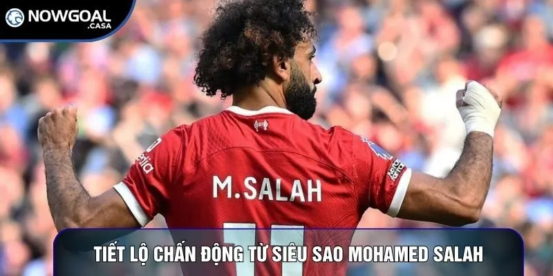 Tiết lộ chấn động từ siêu sao Mohamed Salah 